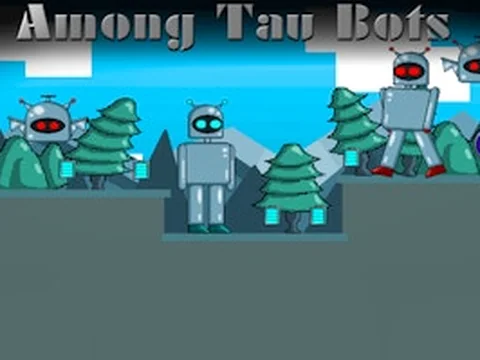 Among Tau Bots